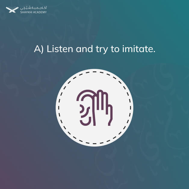 A) Listen and try to imitate - Learn Quran Online with Tajweed - Shaykhi Academy