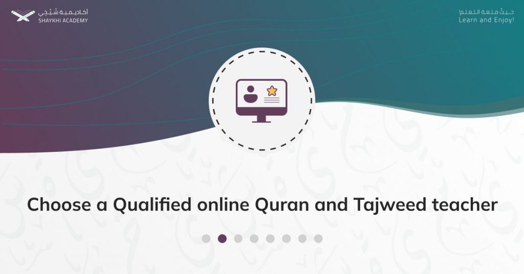 Choose a Qualified online Quran and Tajweed teacher - Steps to Learn Quran Online with Tajweed - Shaykhi Acad