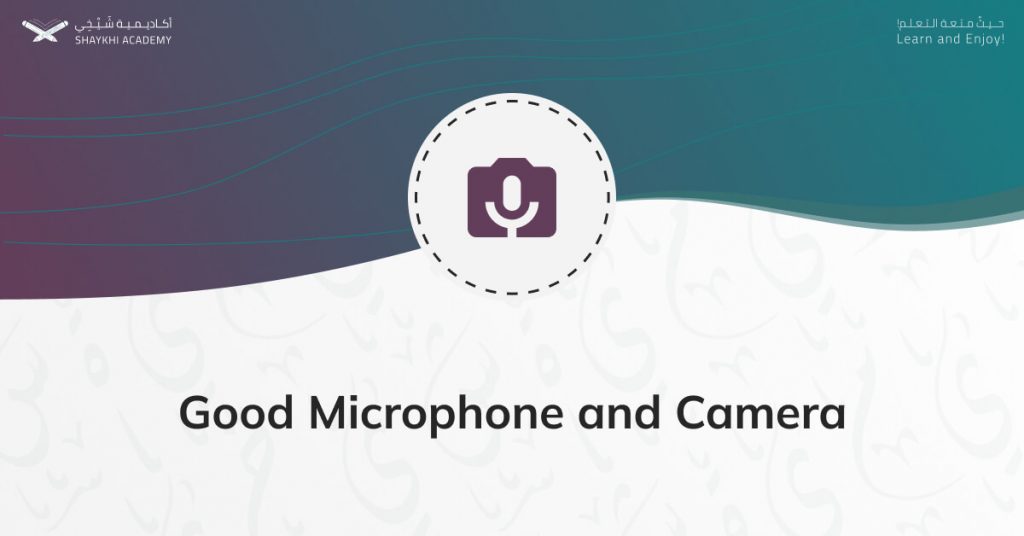 Good Microphone and Camera - Best Online Quran Teachers - Shaykhi Academy