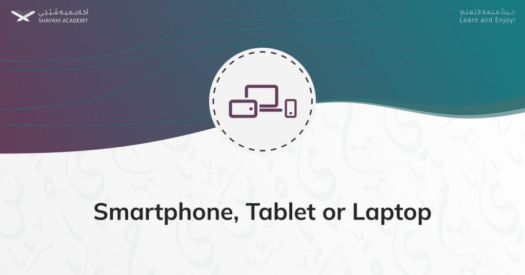 Smartphone, Tablet or Laptop - Best Online Quran Teachers - Shaykhi Academy