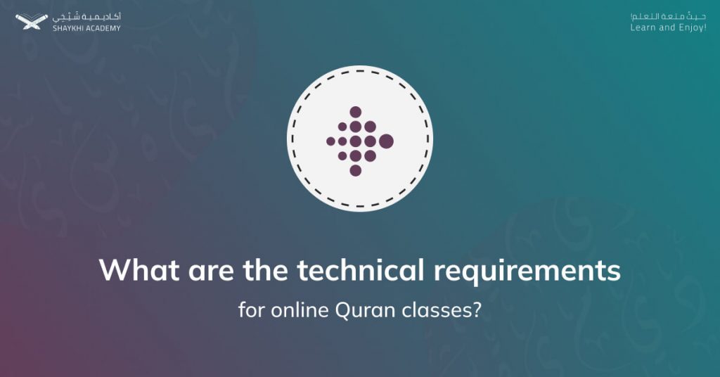 What are the technical requirements online Quran classes - Best Online Quran Teachers - Shaykhi Academy