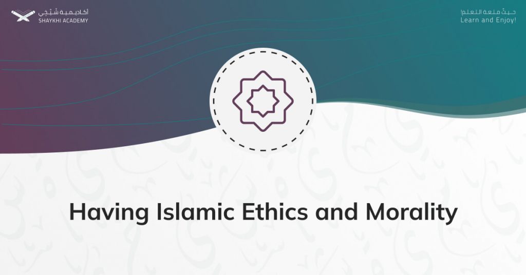 Having Islamic Ethics and Morality - Online Female Quran Teachers - Shaykhi Academy