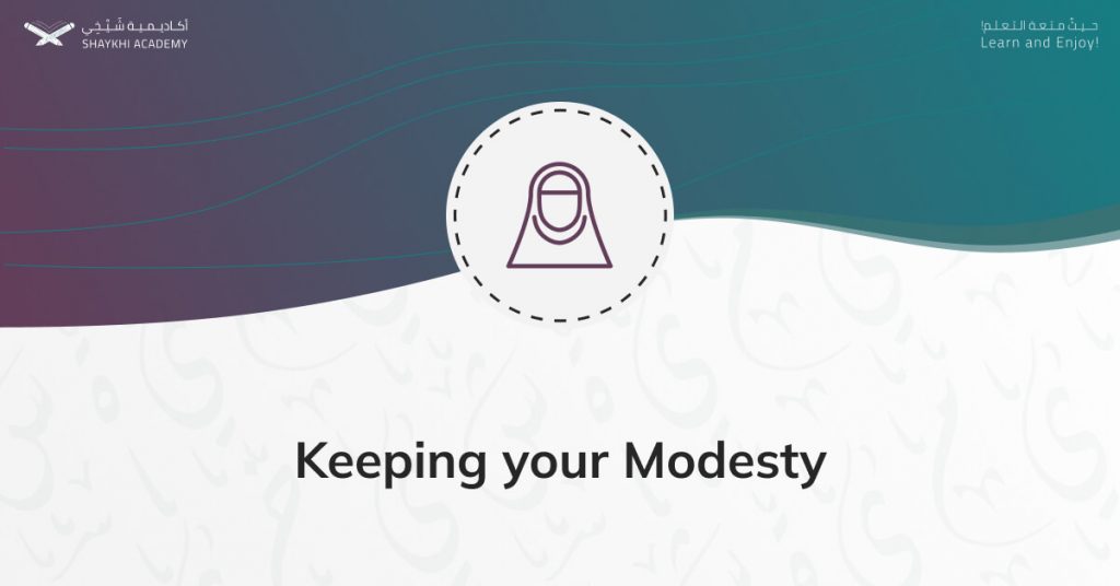 Keeping your Modesty - Online Female Quran Teachers - Shaykhi Academy