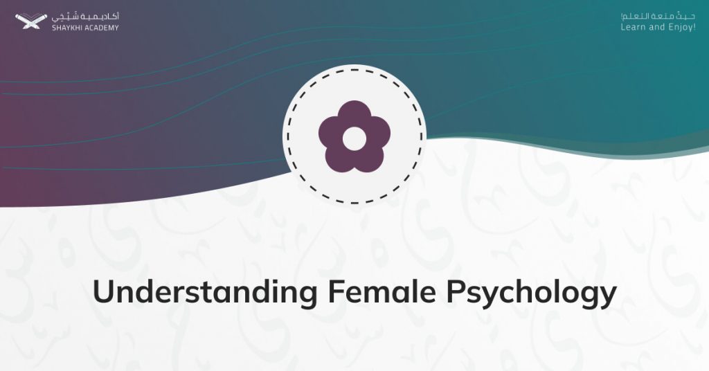 Understanding Female Psychology - Online Female Quran Teachers - Shaykhi Academy