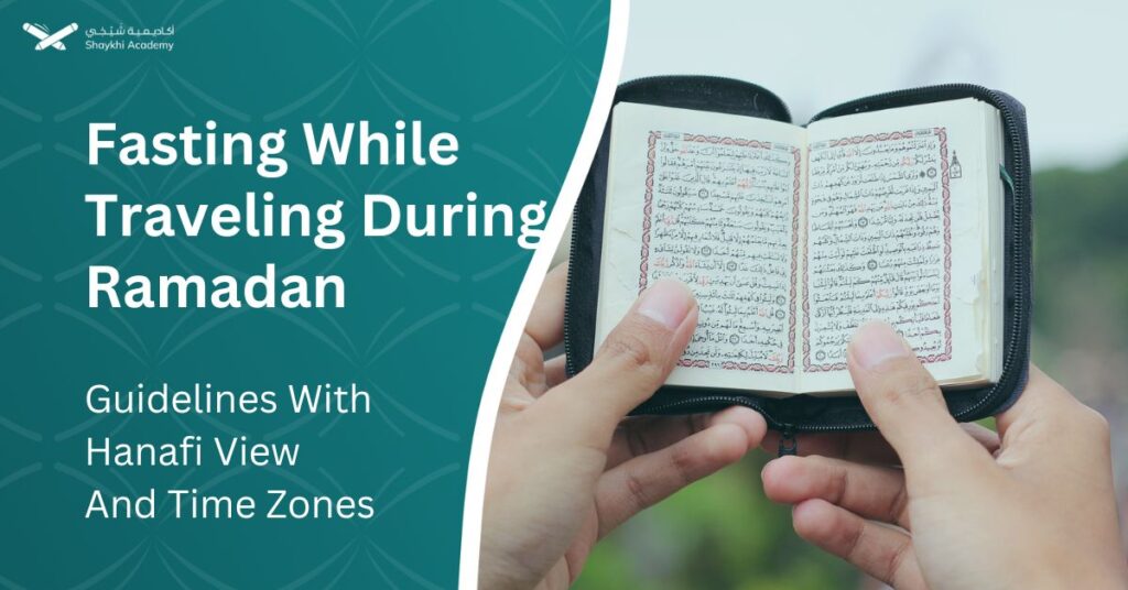 Fasting While Traveling During Ramadan Guidelines With Hanafi View And Time Zones