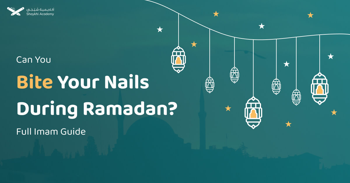 Can You Bite Your Nails During Ramadan? - Full Imam Guide
