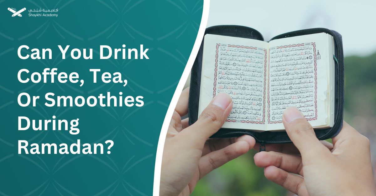 Can You Drink Coffee, Tea, Or Smoothies During Ramadan