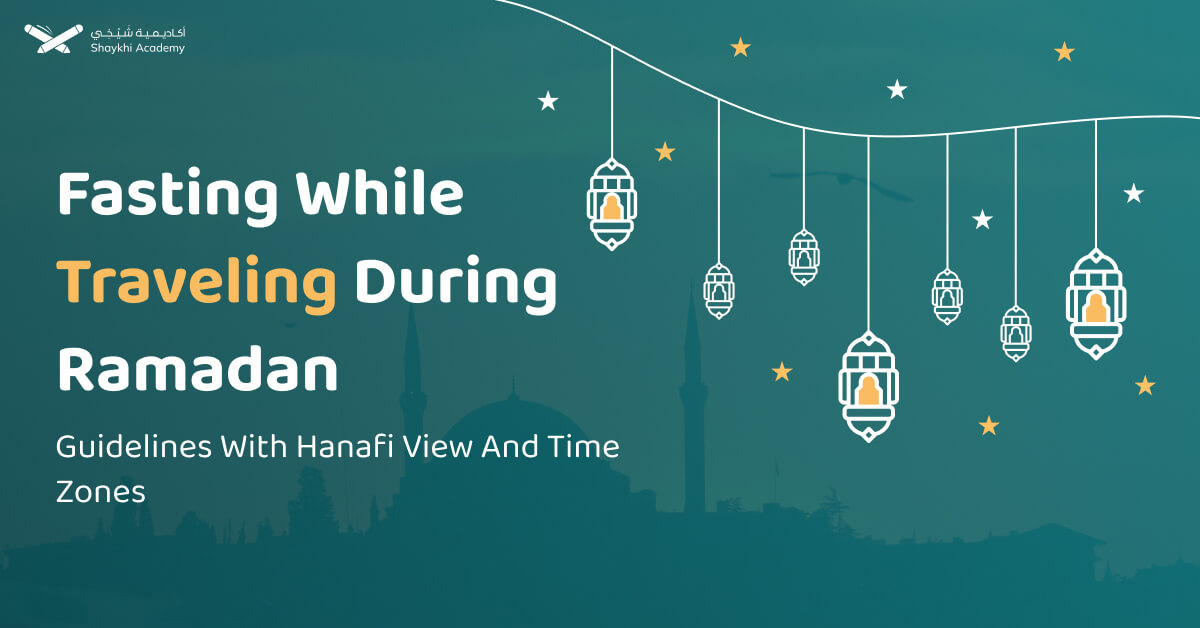 Fasting While Traveling During Ramadan: Guidelines With Hanafi View And Time Zones