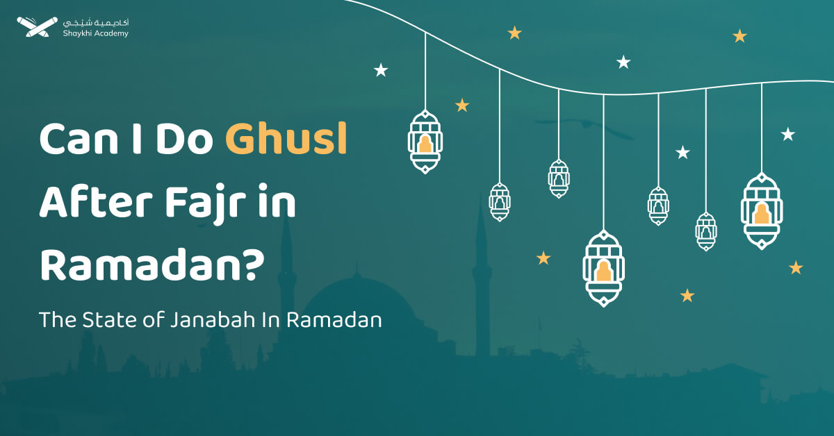 Can I Do Ghusl After Fajr in Ramadan? The State Of Janabah In Ramadan