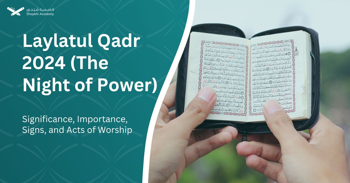 Laylatul Qadr (The Night of Power) 2024 Significance, Importance, Signs, and Acts of Worship