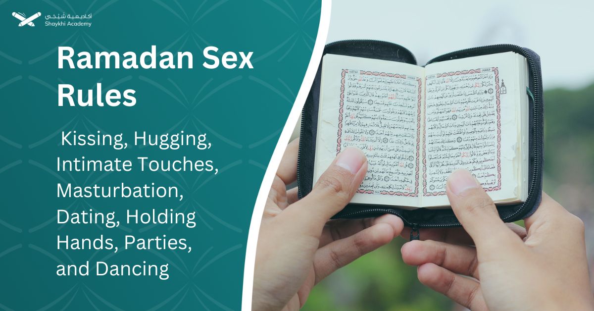 Ramadan Sex Rules For Kissing, Hugging, Intimate Touches, Masturbation, Dating, Holding Hands, Parties, and Dancing