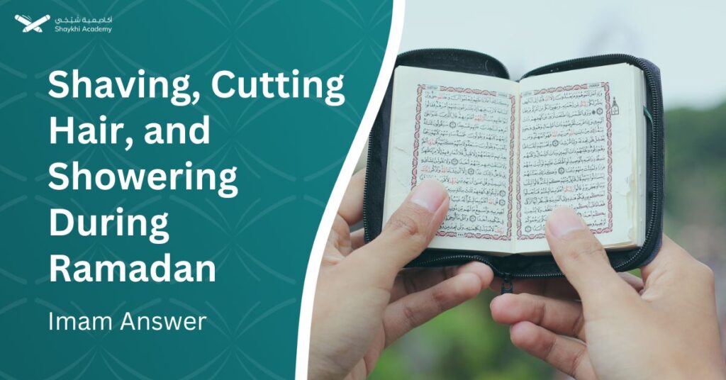 Shaving, Cutting Hair, and Showering During Ramadan