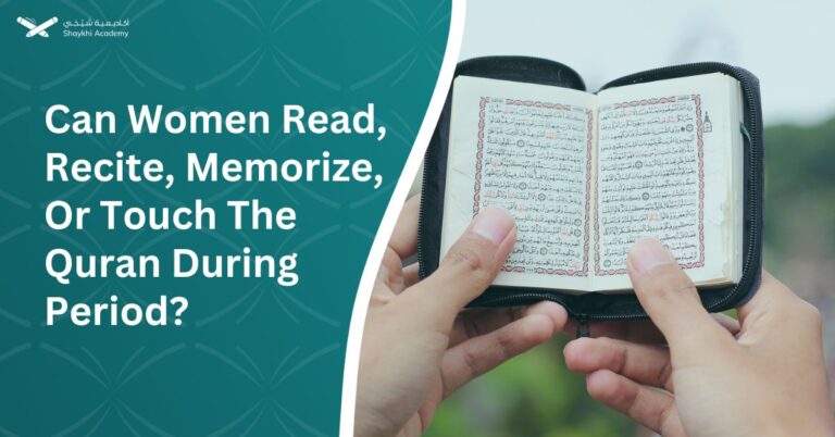 Can Women Read, Recite, Memorize, Or Touch The Quran During Period