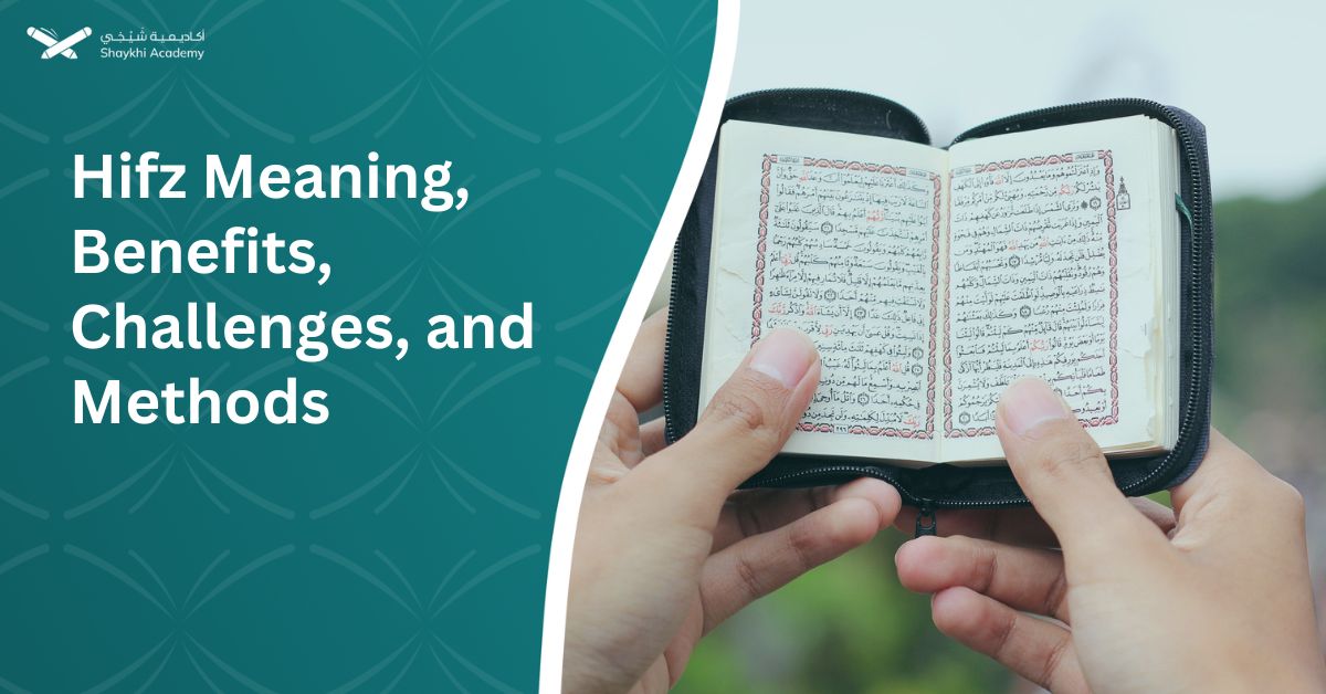 Hifz Meaning, Benefits, Challenges, and Methods