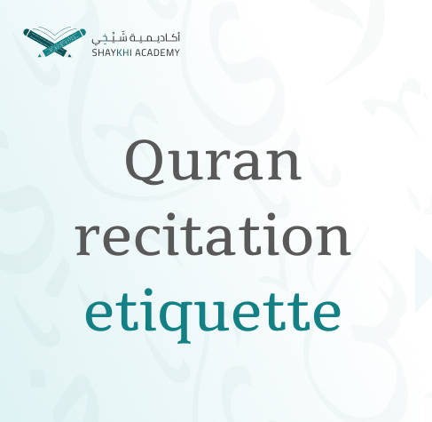 Quran recitation etiquette Online Quran Recitation Course