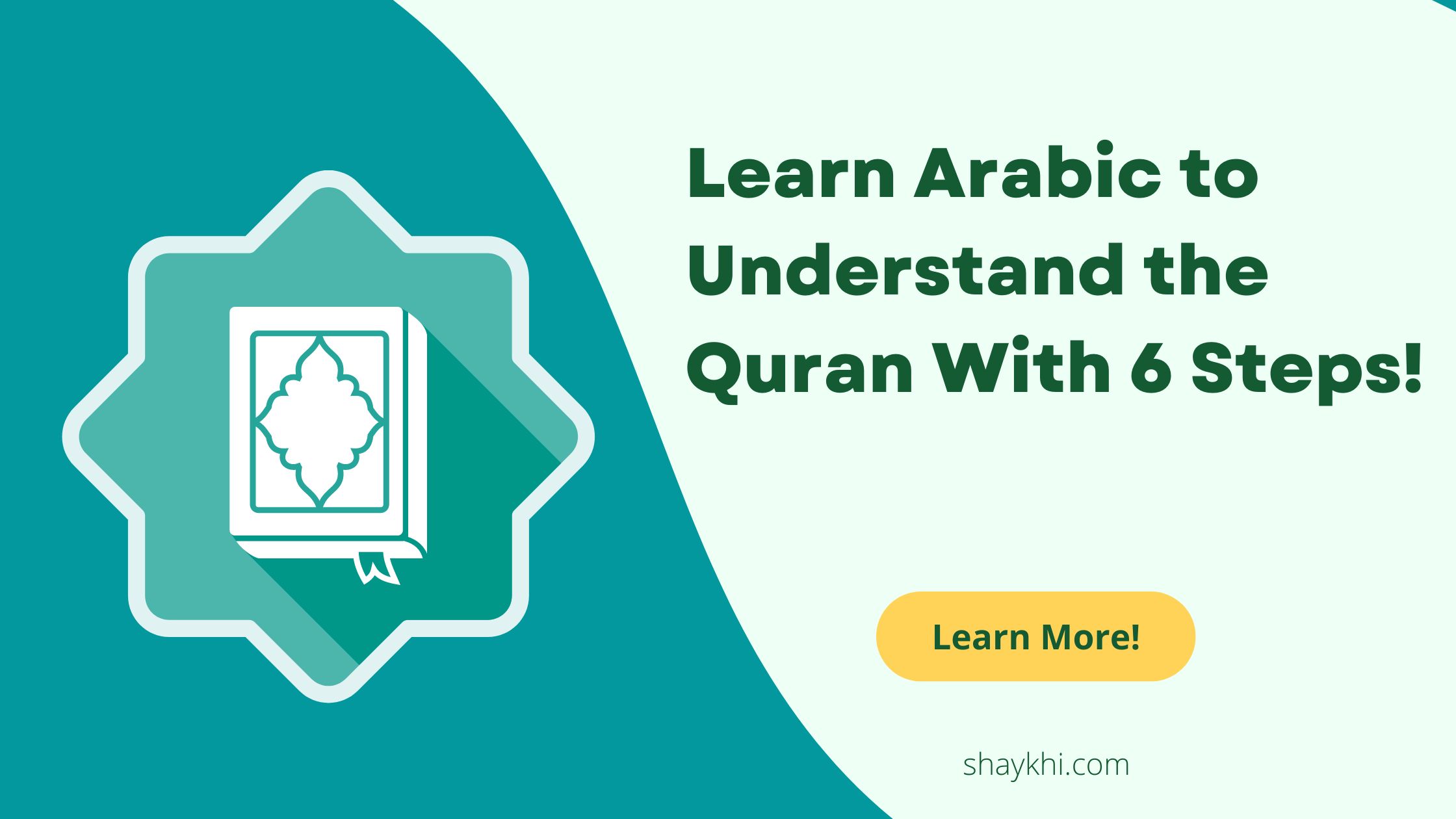 Learn Arabic to Understand the Quran With 6 Steps!