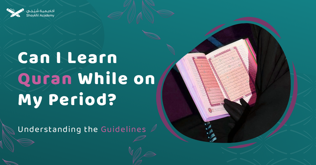 CAN I LEARN THE QURAN WHILE ON MY PERIOD