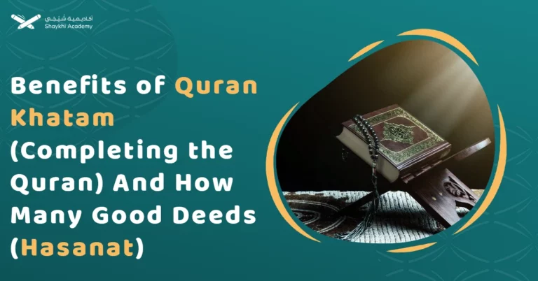 Benefits of Quran Khatam (Completing the Quran) And How Many Good Deeds (Hasanat)
