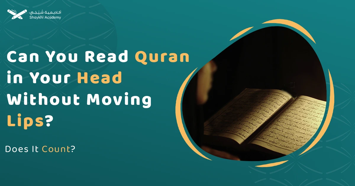 Can You Read Quran in Your Head Without Moving Lips? Does It Count?